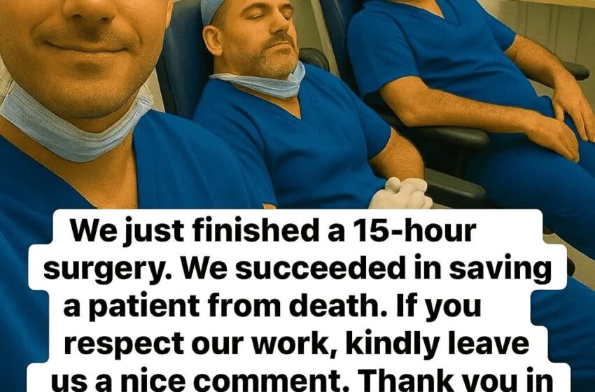  We spent 15 hours in the operating room